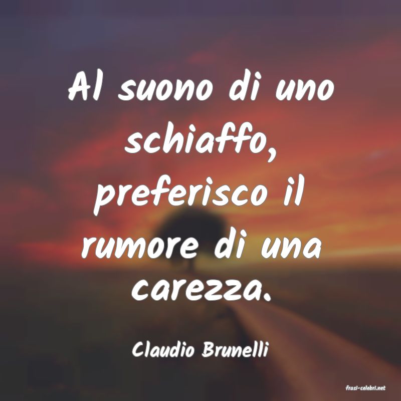 frasi di  Claudio Brunelli
