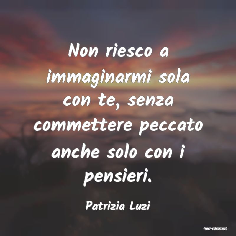 frasi di  Patrizia Luzi

