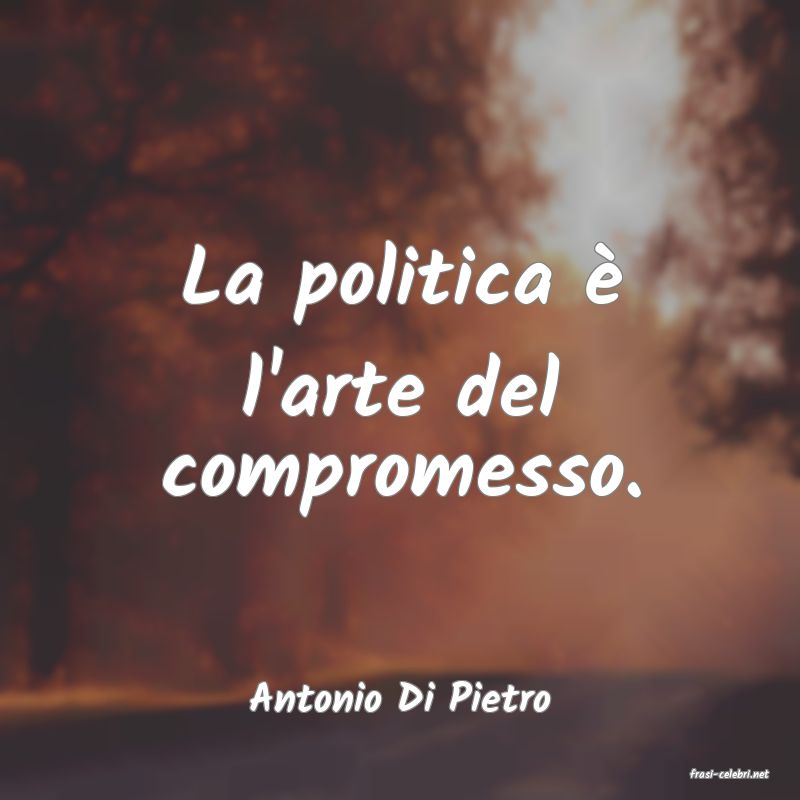 frasi di  Antonio Di Pietro
