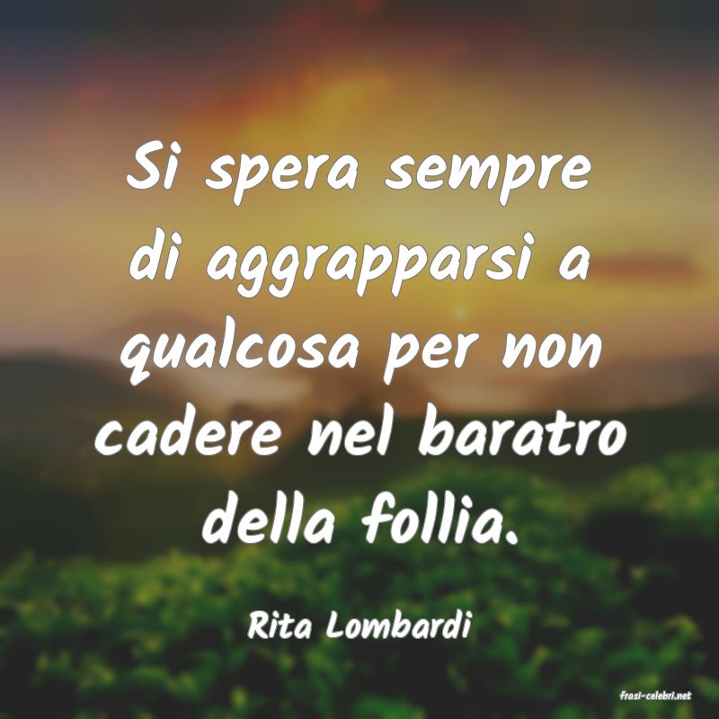 frasi di  Rita Lombardi
