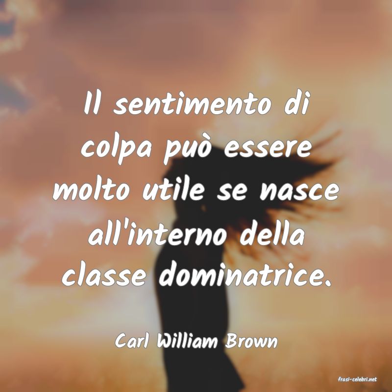 frasi di  Carl William Brown
