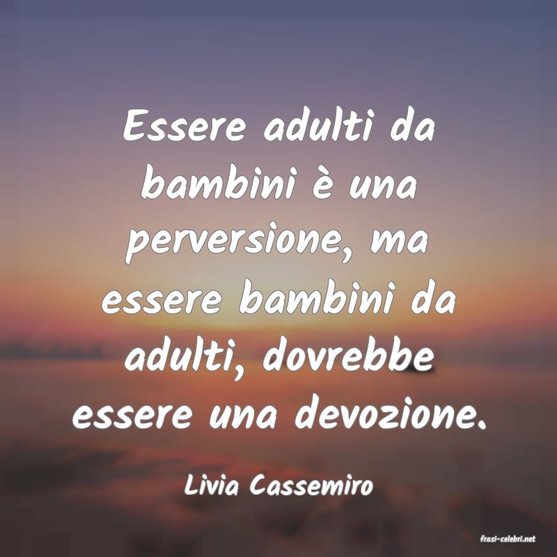 frasi di  Livia Cassemiro
