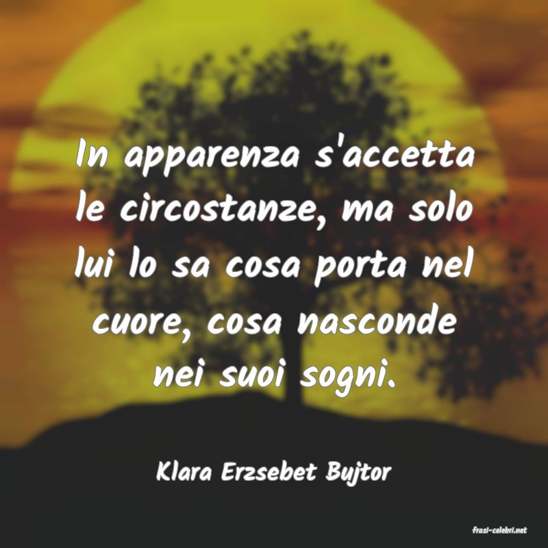 frasi di  Klara Erzsebet Bujtor
