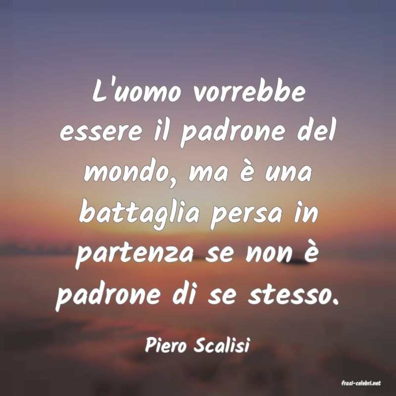 frasi di  Piero Scalisi
