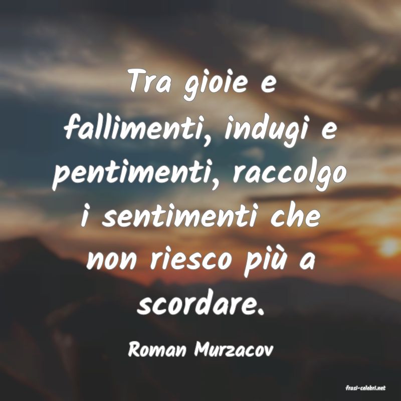 frasi di  Roman Murzacov
