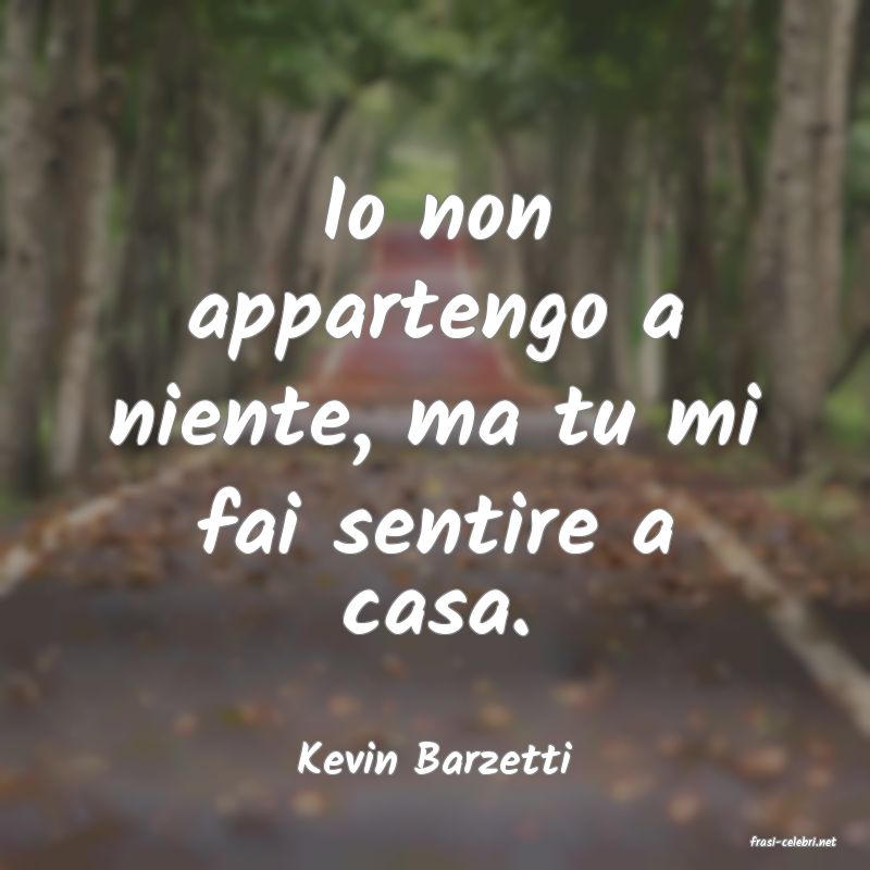 frasi di  Kevin Barzetti
