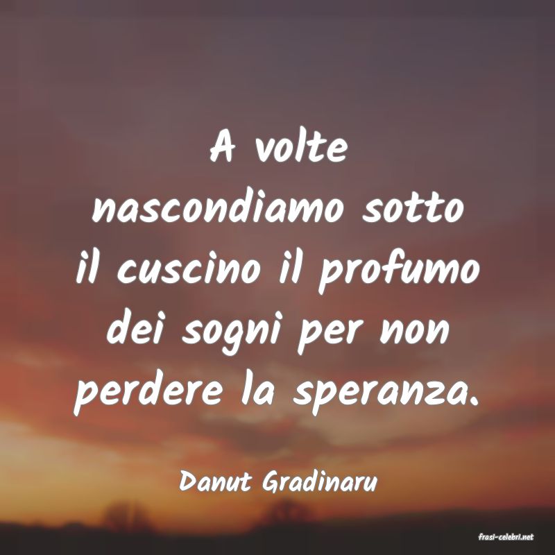 frasi di  Danut Gradinaru
