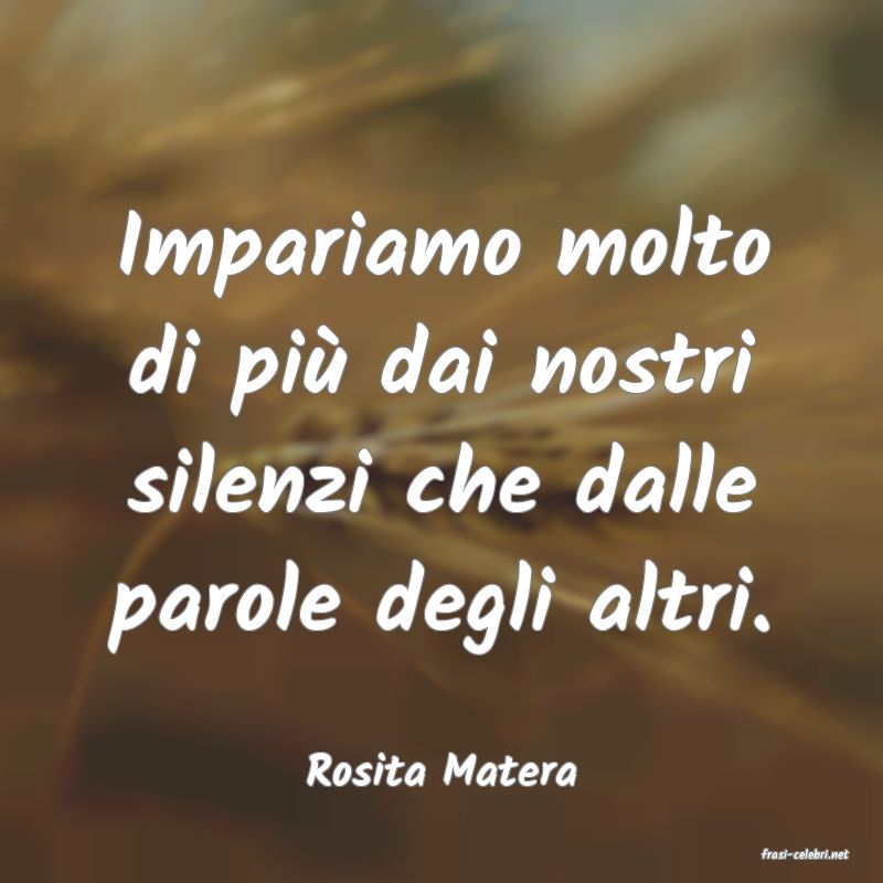 frasi di  Rosita Matera
