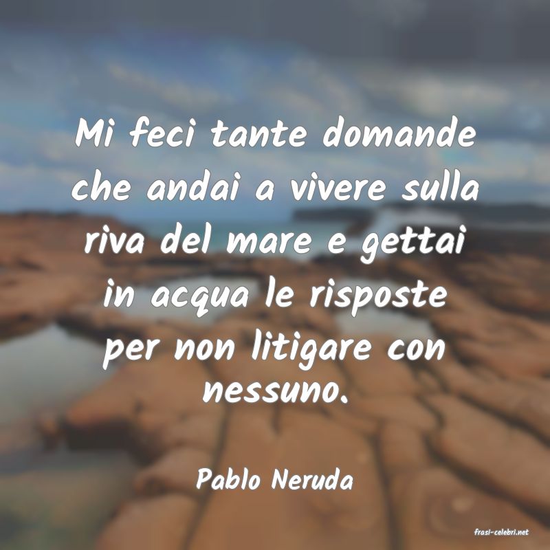 frasi di  Pablo Neruda
