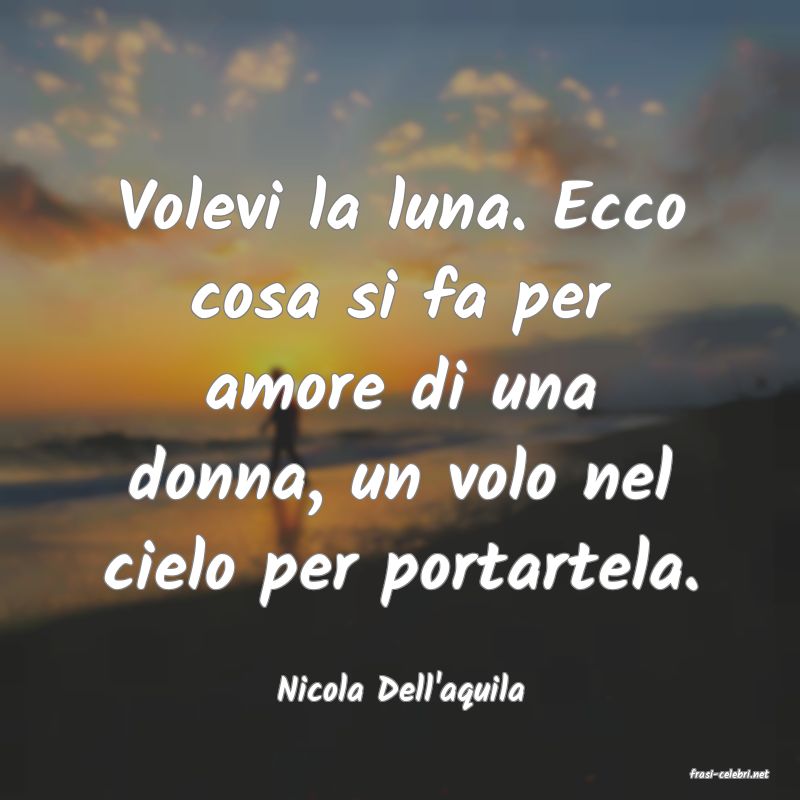frasi di Nicola Dell'aquila