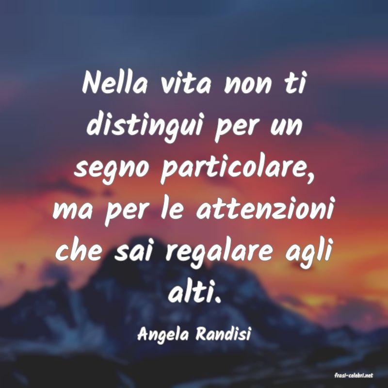 frasi di  Angela Randisi
