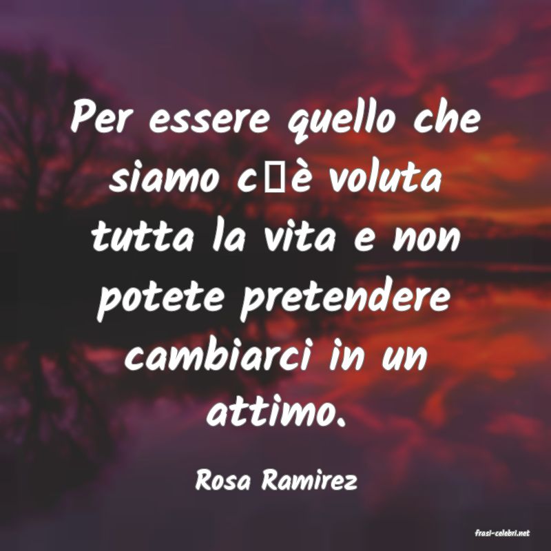 frasi di  Rosa Ramirez
