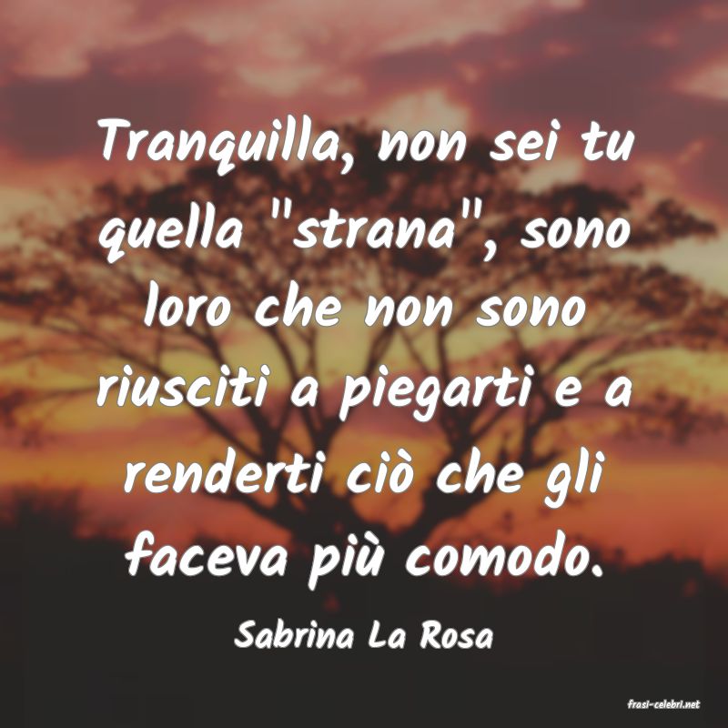 frasi di  Sabrina La Rosa
