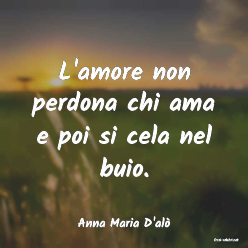 frasi di Anna Maria D'al