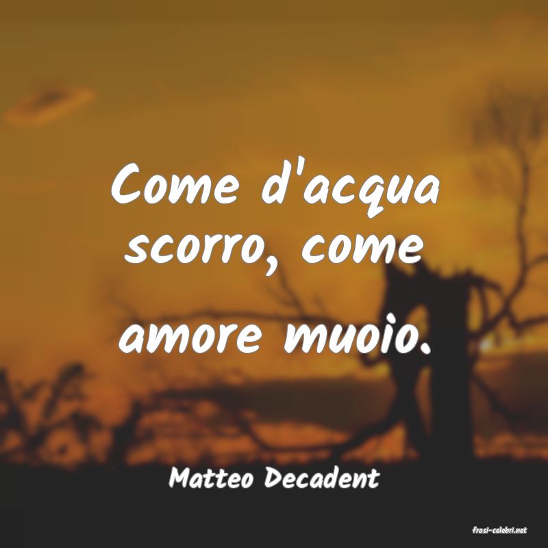 frasi di  Matteo Decadent
