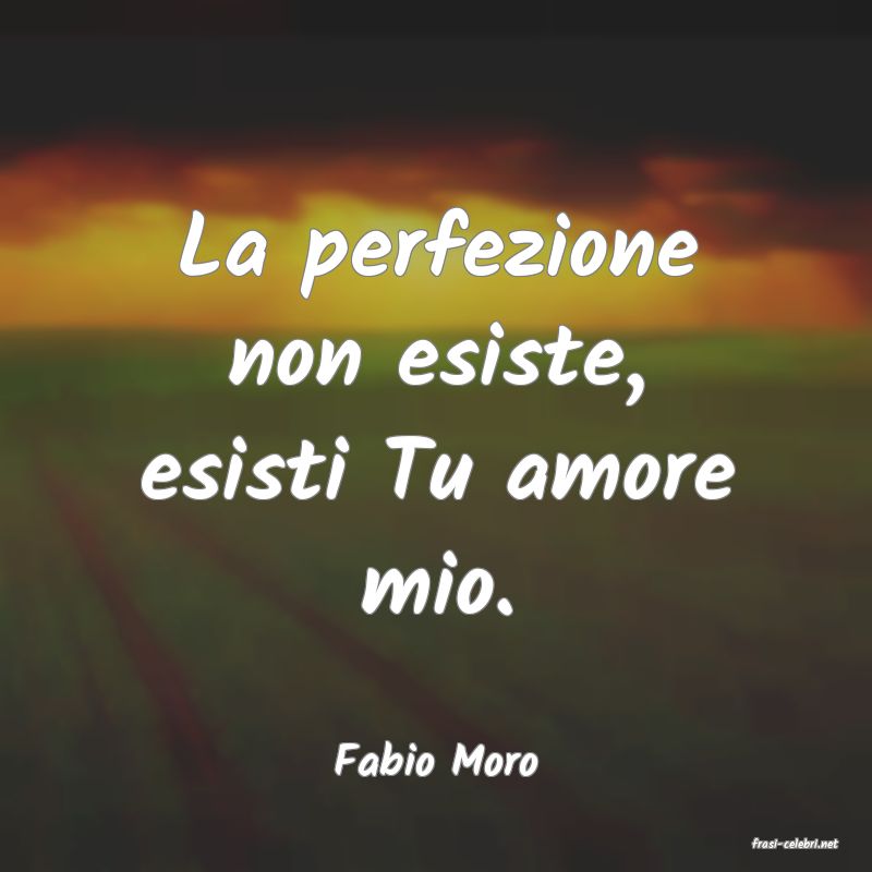 frasi di  Fabio Moro
