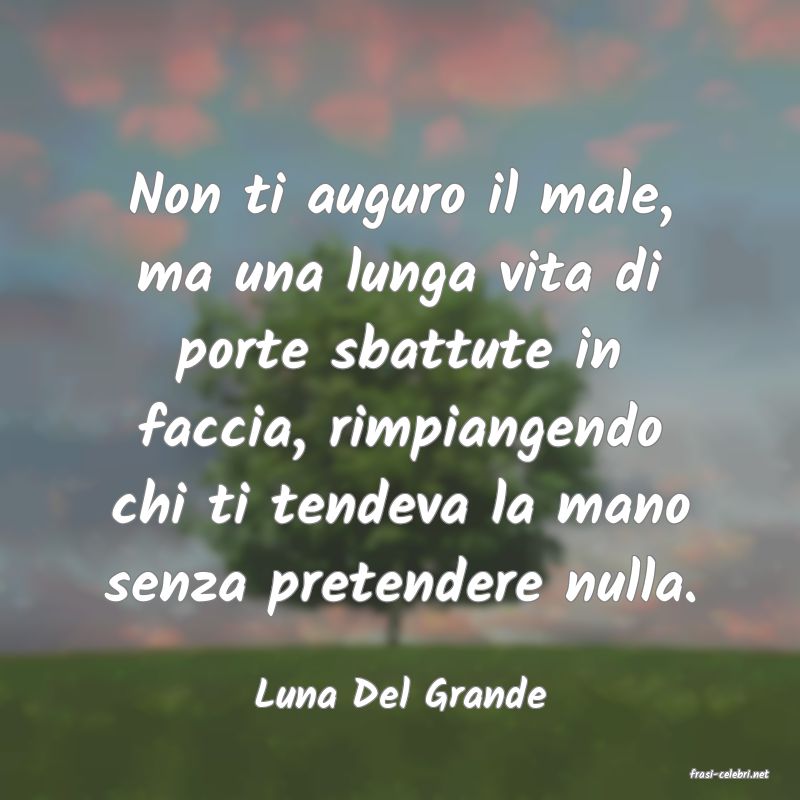 frasi di  Luna Del Grande
