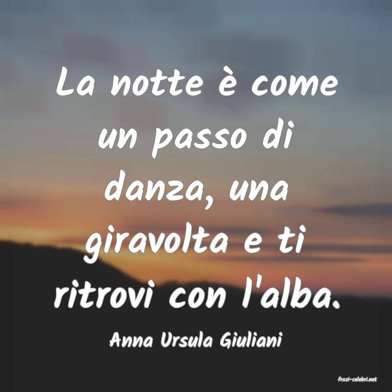 frasi di  Anna Ursula Giuliani
