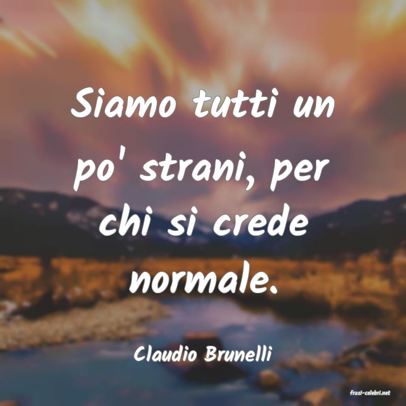 frasi di  Claudio Brunelli
