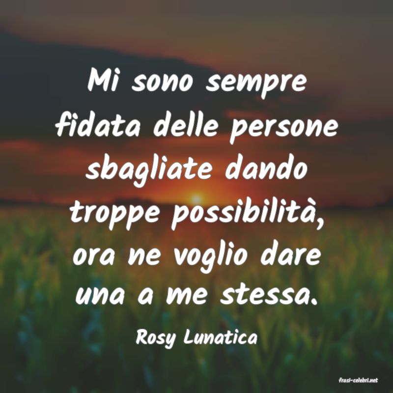 frasi di  Rosy Lunatica
