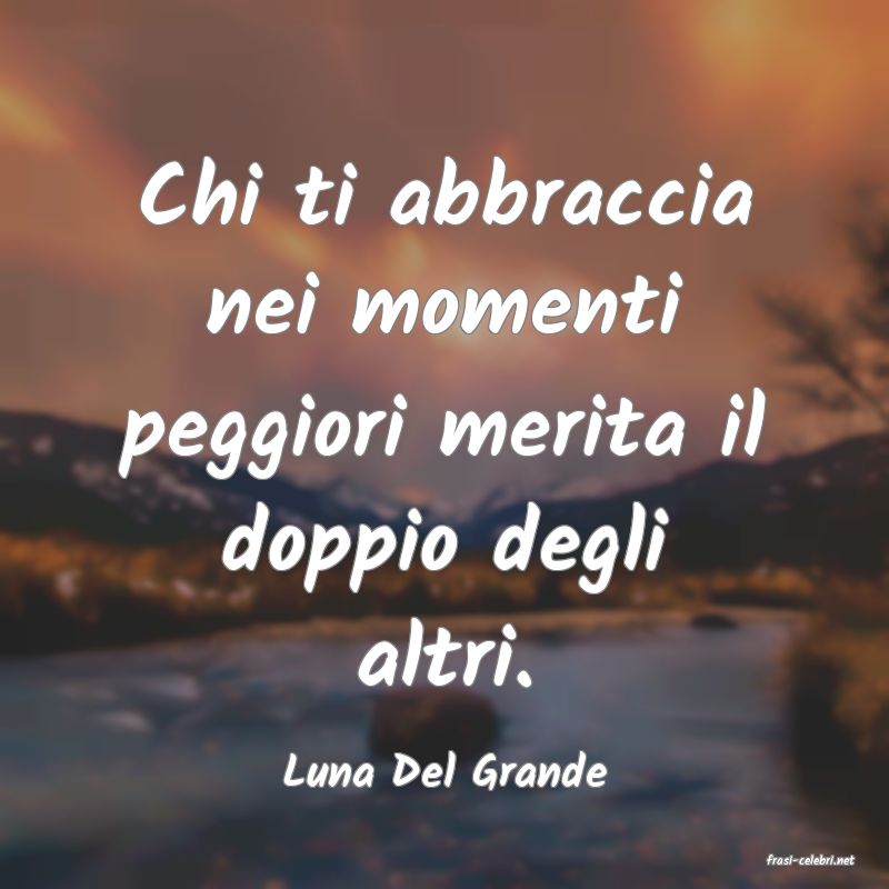frasi di  Luna Del Grande
