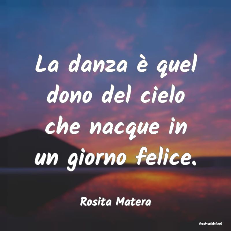 frasi di  Rosita Matera
