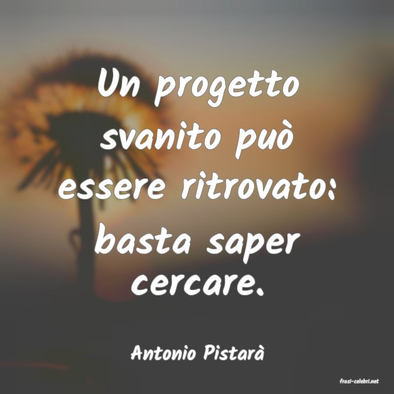 frasi di Antonio Pistar�