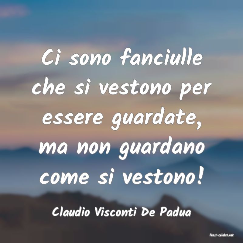 frasi di  Claudio Visconti De Padua
