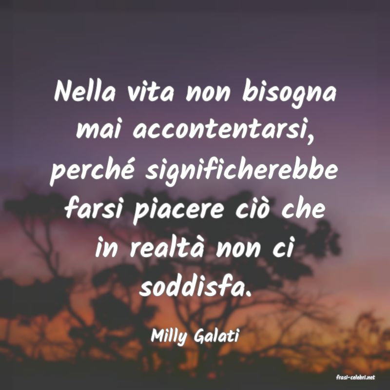frasi di  Milly Galati
