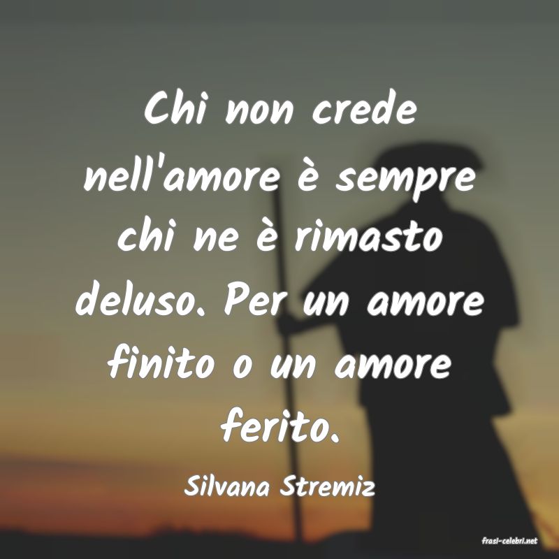 frasi di  Silvana Stremiz
