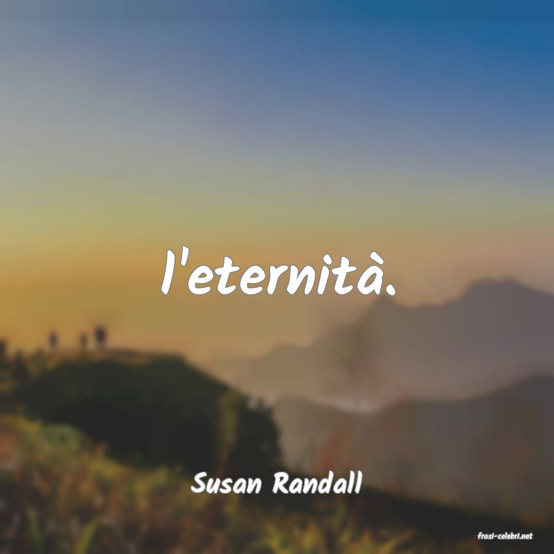 frasi di  Susan Randall

