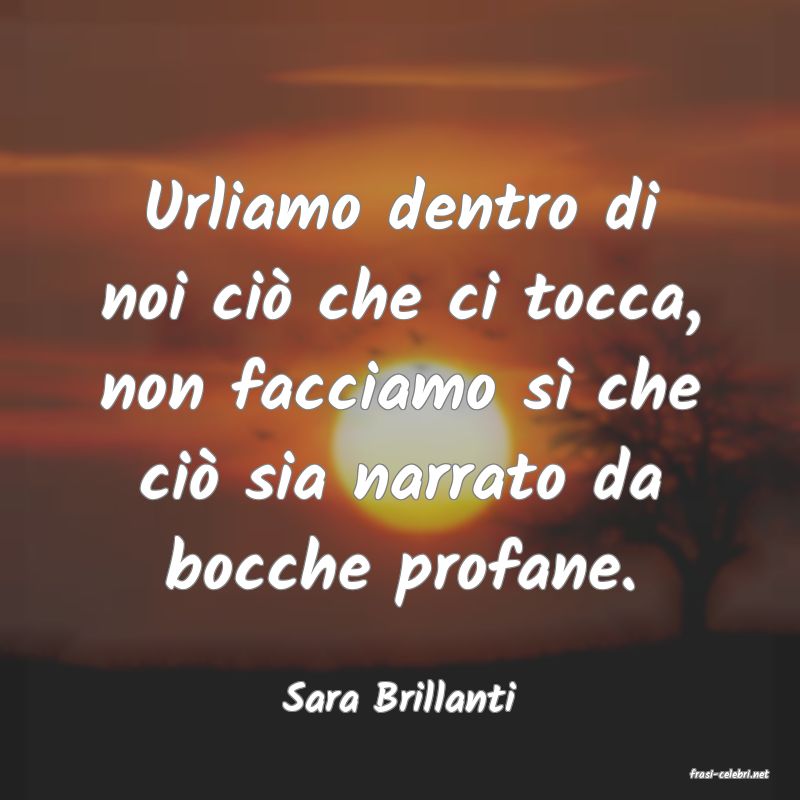 frasi di  Sara Brillanti
