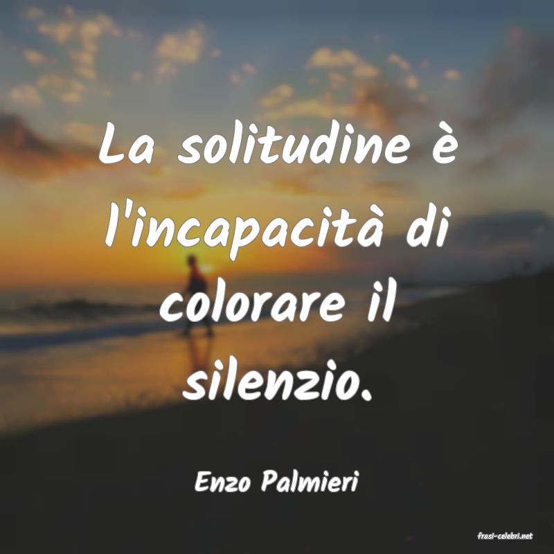 frasi di  Enzo Palmieri
