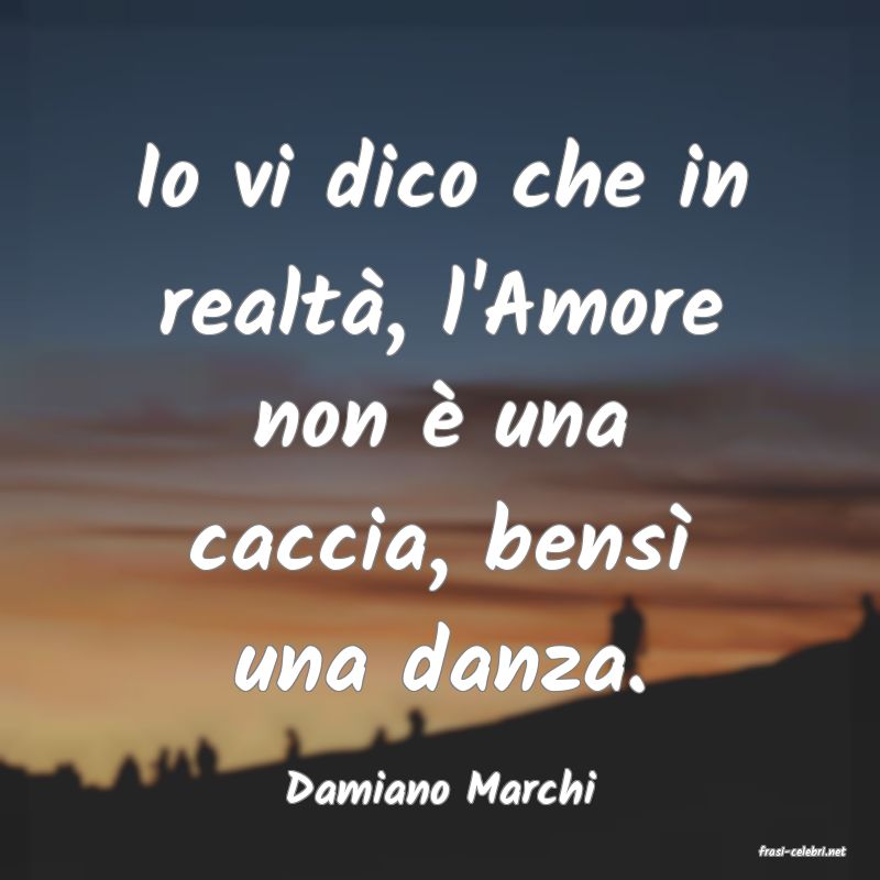 frasi di Damiano Marchi