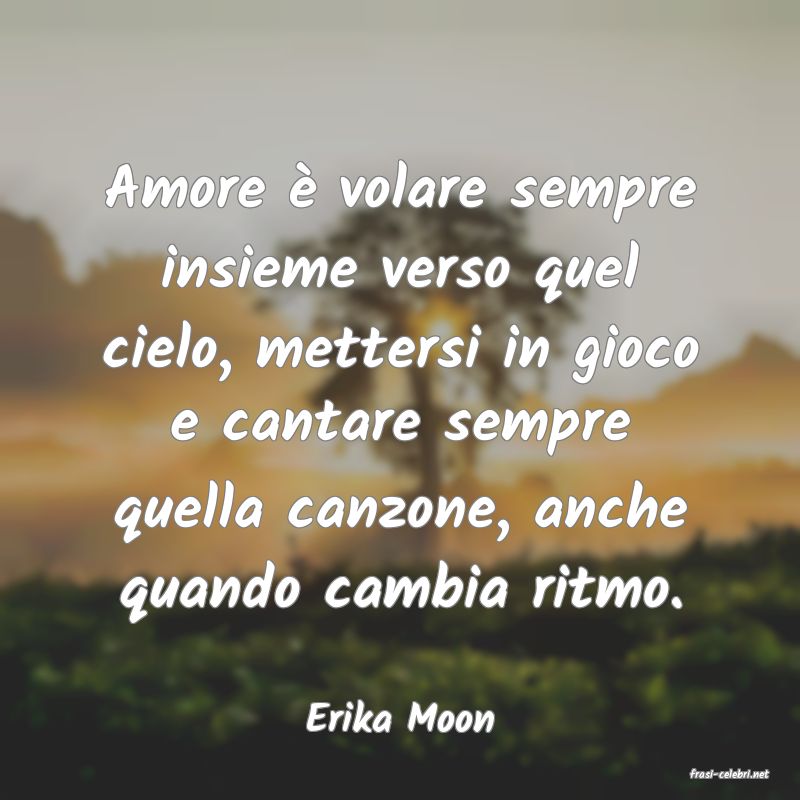 frasi di Erika Moon