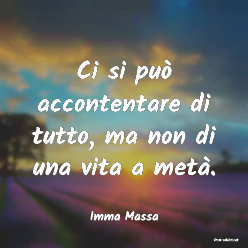 frasi di  Imma Massa
