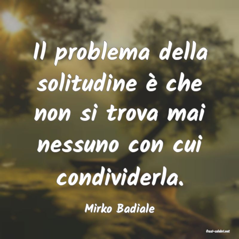 frasi di  Mirko Badiale
