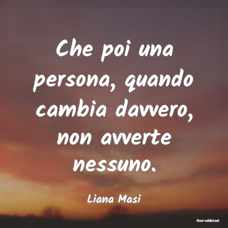 frasi di  Liana Masi
