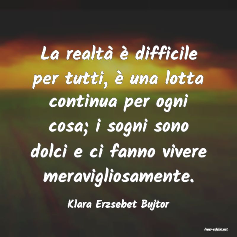 frasi di  Klara Erzsebet Bujtor
