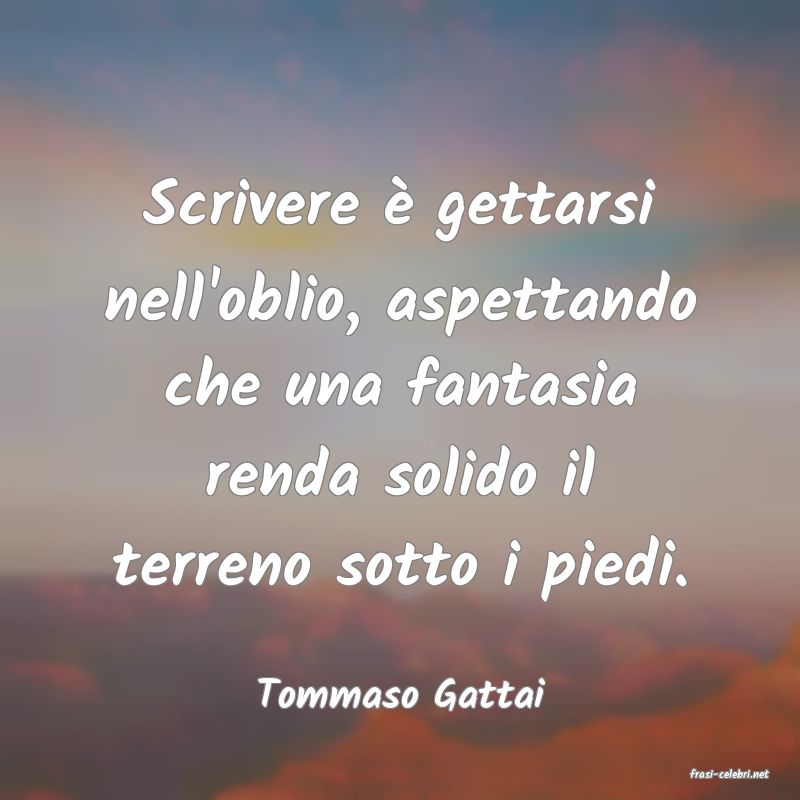 frasi di  Tommaso Gattai

