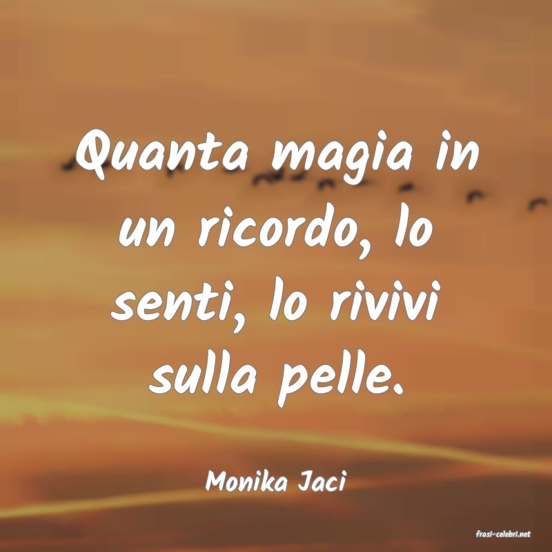 frasi di  Monika Jaci
