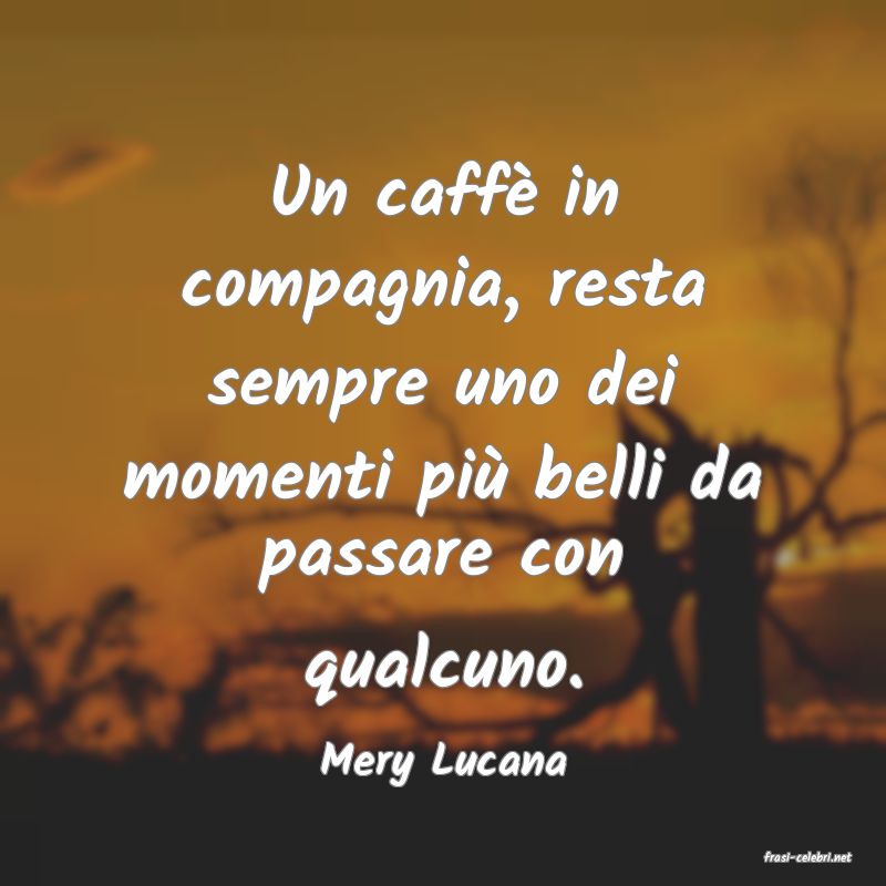 frasi di  Mery Lucana
