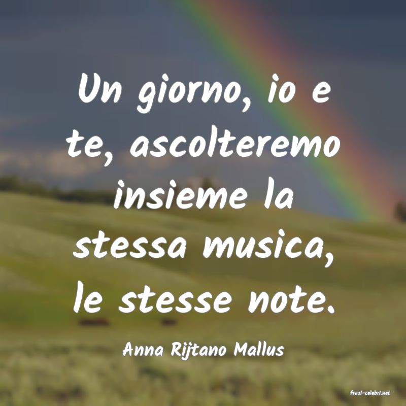 frasi di Anna Rijtano Mallus