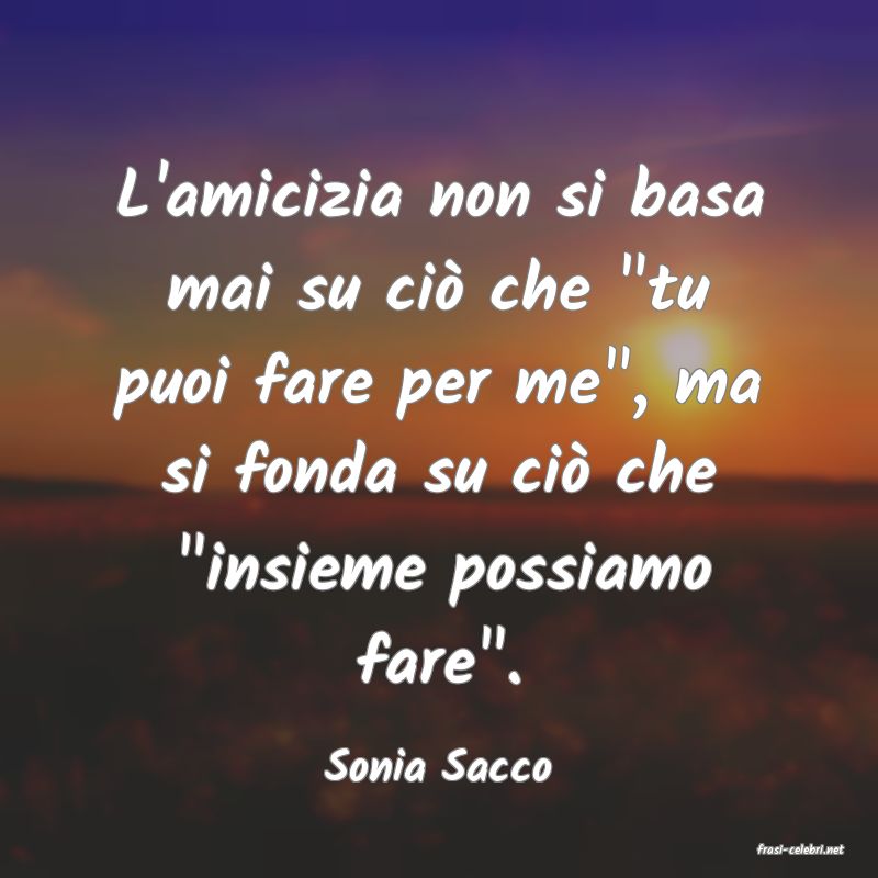 frasi di  Sonia Sacco
