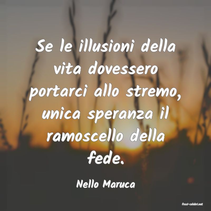 frasi di  Nello Maruca
