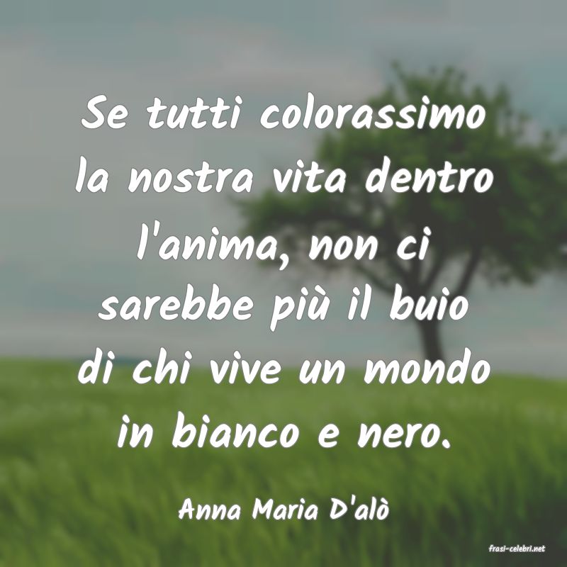 frasi di Anna Maria D'al