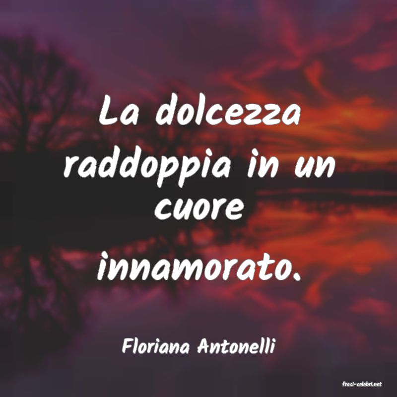 frasi di  Floriana Antonelli
