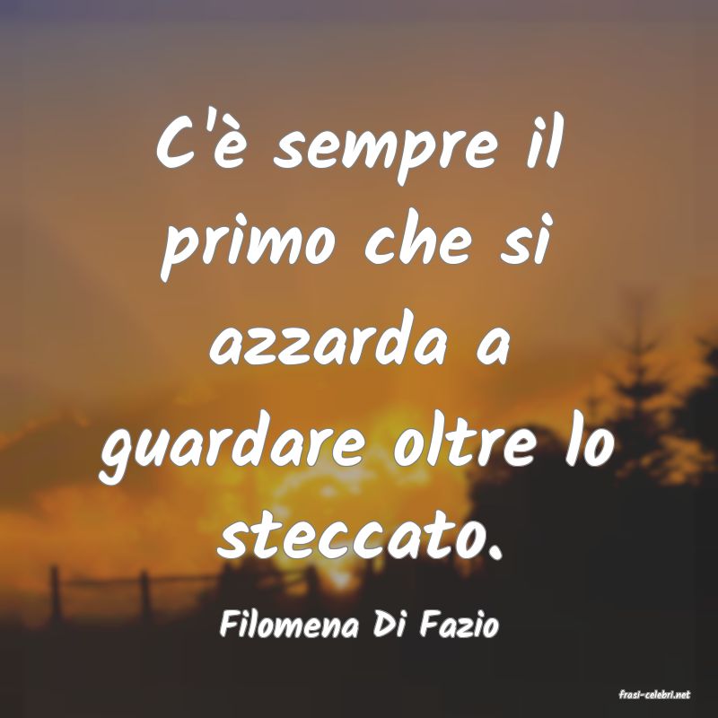 frasi di  Filomena Di Fazio
