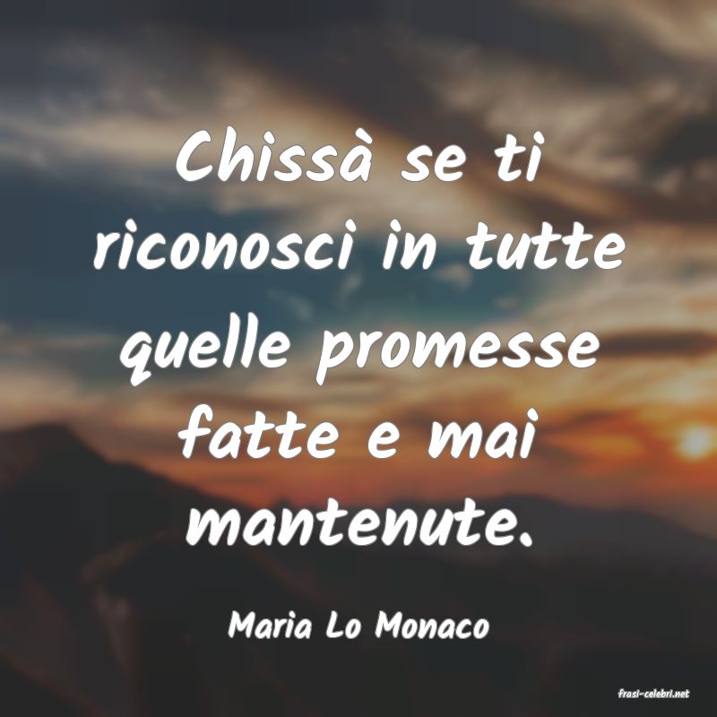 frasi di  Maria Lo Monaco
