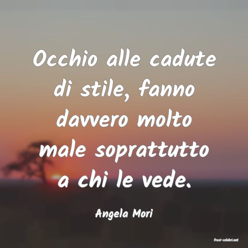 frasi di  Angela Mori
